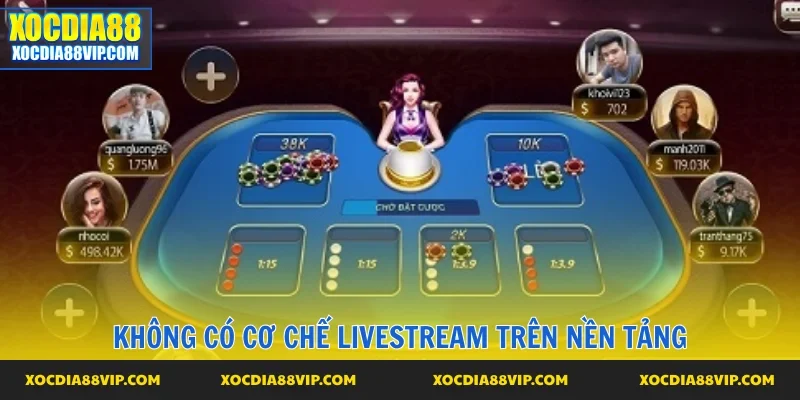Không có cơ chế livestream khi chơi