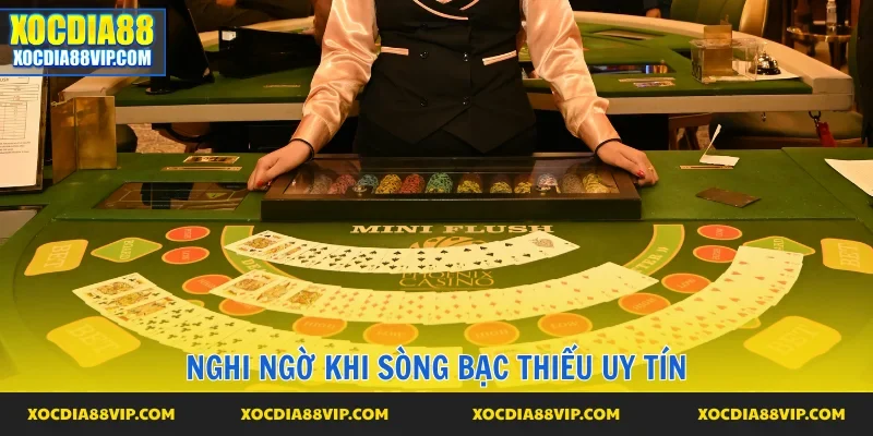 Sòng bạc thiếu uy tín khiến người chơi nghi ngờ