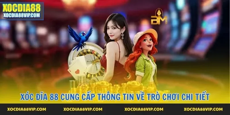 Xóc Đĩa 88 cung cấp thông tin về trò chơi chi tiết