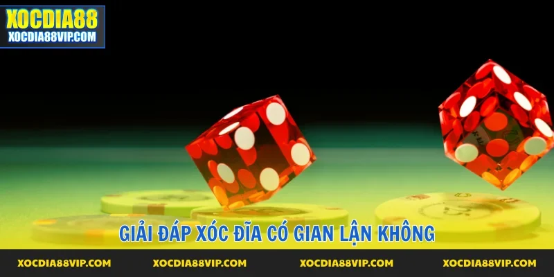 Xóc đĩa có gian lận không giải đáp chuẩn