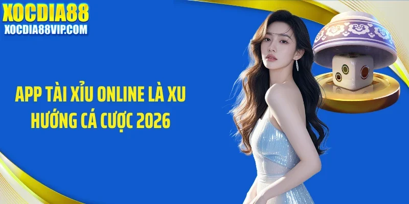 app tai xiu online la xu huong ca cuoc 2026 App tài xỉu online là xu hướng cá cược 2026