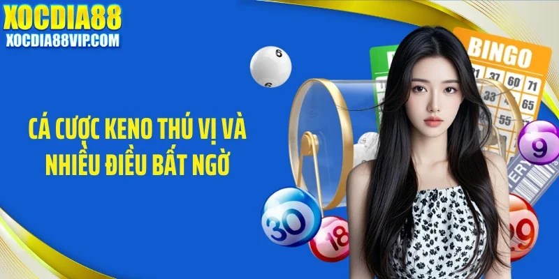 ca cuoc keno thu vi va nhieu dieu bat ngo Cá cược keno thú vị và nhiều điều bất ngờ