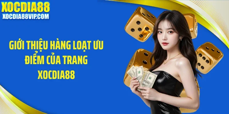 Giới thiệu hàng loạt ưu điểm của trang Xocdia88