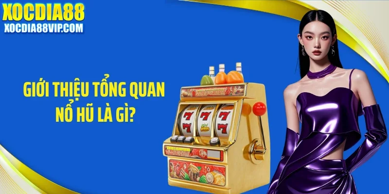 Giới thiệu tổng quan nổ hũ là gì?