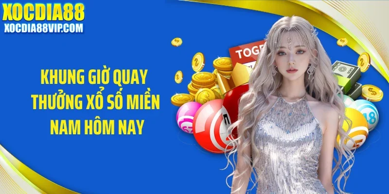 khung gio quay thuong xo so mien nam hom nay Khung giờ quay thưởng xổ số miền Nam hôm nay