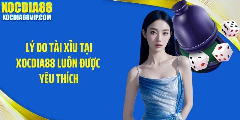 ly do tai xiu tai xocdia88 luon duoc yeu thich Lý do tài xỉu tại Xocdia88 luôn được yêu thích