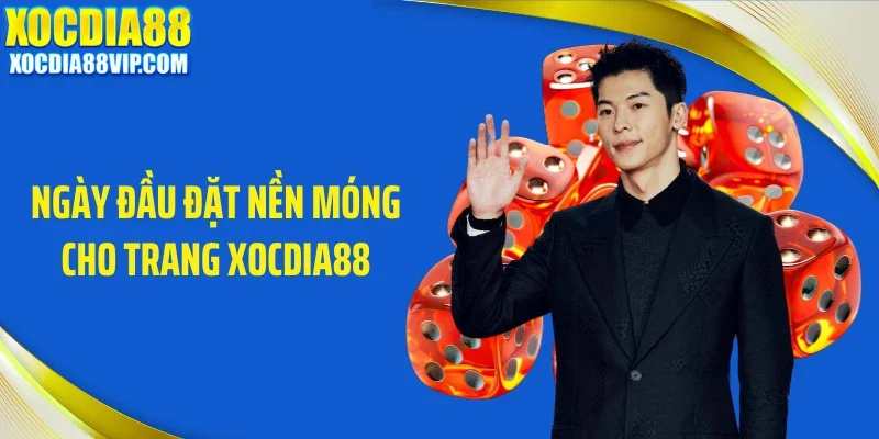 ngay dau dat nen mong cho trang xocdia88 Ngày đầu đặt nền móng cho trang Xocdia88