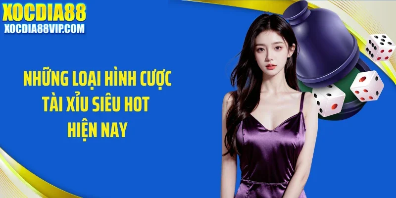nhung loai hinh cuoc tai xiu sieu hot hien nay Những loại hình cược tài xỉu siêu hot hiện nay