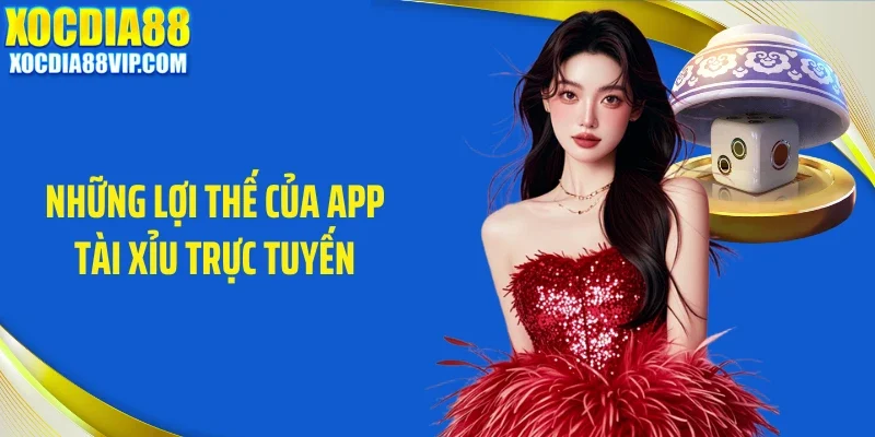 nhung loi the cua app tai xiu truc tuyen Những lợi thế của app tài xỉu trực tuyến