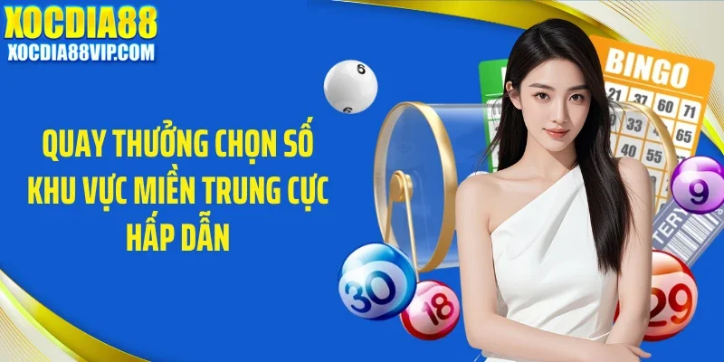 quay thuong chon so khu vuc mien trung cuc hap dan Quay thưởng chọn số khu vực miền Trung cực hấp dẫn