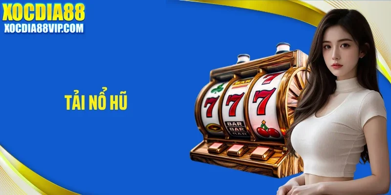 Tải Nổ Hũ Xocdia88 Gọn Nhẹ Cho Phút Giải Trí Rảnh Rỗi